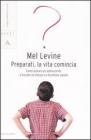Preparati, la vita comincia. Come aiutare un adolescente a trovare se stesso e a diventare adulto Preparati, la vita comincia. Come aiutare un adolescente a trovare se stesso e a diventare adulto
