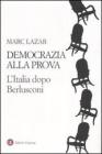 Democrazia alla prova. L'Italia dopo Berlusconi