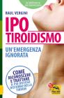 Ipotiroidismo. Un'emergenza ignorata. Come riconoscere e trattare il p� diffuso disturbo della tiroide