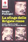 La sfinge delle Brigate Rosse. Delitti, segreti e bugie del capo terrorista Mario Moretti