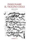 Insegnare il violino oggi. Guida pratica all'insegnamento strumentale del violino
