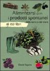 Alimentarsi con i prodotti spontanei della terra e del mare Alimentarsi con i prodotti spontanei della terra e del mare