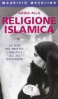 Guida alla religione islamica. I principi fondamentali e le pratiche