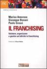 Il franchising. Valutare, organizzare e gestire un'attivit� in franc hising
