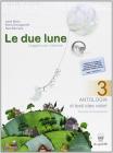 Le due lune: Antologia-Laboratori. Con materiali per il docente. Per la Scuola media vol.3