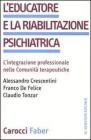 L' educatore e la riabilitazione psichiatrica. L'integrazione professionale nelle comunit� terapeutiche