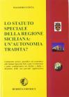 Lo statuto speciale della regione siciliana. Un'autonomia tradita? Commento storico, giuridico ed economico allo statuto speciale