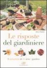 Le risposte del giardiniere. Il consulente di chi ama il giardino Le risposte del giardiniere. Il consulente di chi ama il giardino