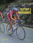 Dilettanti e professionisti. Come esaltare le proprie potenzialitą nel ciclismo su pista e su strada Dilettanti e professionisti. Come esaltare le proprie potenzialitą nel ciclismo su pista e su strada