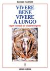 Vivere bene, vivere a lungo. Regole e consigli per una sana longevit�