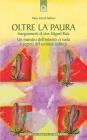 Oltre la paura. Insegnamenti di don Miguel Ruiz. Un maestro dell'intento svela i segreti del sentiero tolteco