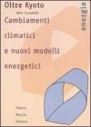 Oltre Kyoto. Cambiamenti climatici e nuovi modelli energetici
