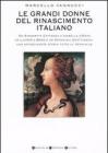 Le grandi donne del Rinascimento italiano. Da Simonetta Cattaneo a Isabelle d'Este; da Lucrezia Borgia ad Artemisia Gentileschi...