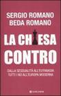 La Chiesa contro. Dalla sessualità all'eutanasia tutti i no all'Europa moderna La Chiesa contro. Dalla sessualità all'eutanasia tutti i no all'Europa moderna