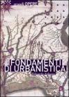 Fondamenti di urbanistica. La storia e la norma Fondamenti di urbanistica. La storia e la norma