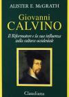 Giovanni Calvino. Il riformatore e la sua influenza sulla cultura occidentale