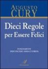 Dieci regole per essere felici. Fondamenti per vincere ansia e stress