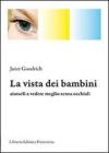 La vista dei bambini. Aiutarli a vedere meglio senza occhiali La vista dei bambini. Aiutarli a vedere meglio senza occhiali