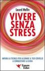 Vivere senza stress. Impara la tecnica per allenare il tuo cervello a conquistare la gioia