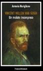 Vincent Willem Van Gogh. Un malato incompreso