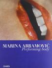 Marina Abramovic. Performing body. Ediz. italiana e inglese