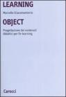 Learning object. Progettazione dei contenuti didattici per l'e-learning Learning object. Progettazione dei contenuti didattici per l'e-learning