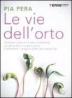 Le vie dell'orto. Coltivare frutta e verdura sul balcone, sul davanzale o in piena terra e difendere il proprio diritto alla semplicitą Le vie dell'orto. Coltivare frutta e verdura sul balcone, sul davanzale o in piena terra e difendere il proprio diritto alla semplicitą