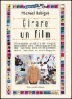 Girare un film. Manuale pratico di regia: dall'idea alla sceneggiatura, dal casting alla recitazione, dalle riprese al montaggio Girare un film. Manuale pratico di regia: dall'idea alla sceneggiatura, dal casting alla recitazione, dalle riprese al montaggio