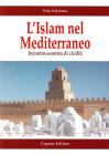L' Islam e il Mediterraneo. Incontro-scontro di civilt�