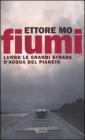 Fiumi. Lungo le grandi strade d'acqua del pianeta