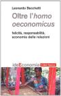 Oltre l'homo oeconomicus. Felicit�, responsabilit�, economia delle relazioni