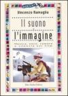 Il suono e l'immagine. Musica, voce, rumore e silenzio nei film Il suono e l'immagine. Musica, voce, rumore e silenzio nei film