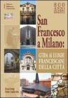 San Francesco a Milano. Guida ai luoghi francescani della citt�. Con cartina