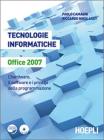 Tecnologie informatiche Office 2007. L'hardware, il software e i principi della programmazione. Con CD-ROM