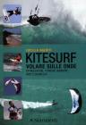 Kitesurf. Volare sulle onde. Attrezzature, manovre, tattiche di regata, spot e sicurezza