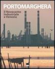 Porto Marghera. Il Novecento industriale a Venezia. Con CD-ROM