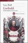 Garibaldi. L'invenzione di un eroe Garibaldi. L'invenzione di un eroe