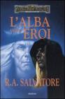 L' alba degli eroi. L'eredit� di Drizzt. Forgotten Realms vol.4