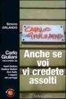 Carlo Giuliani. Anche se voi vi credete assolti Carlo Giuliani. Anche se voi vi credete assolti