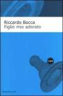 Figlio mio adorato. Diario intimo di un apprendista padre