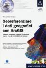 Georeferenziare i dati geografici con ArcGIS. Con CD-ROM Georeferenziare i dati geografici con ArcGIS. Con CD-ROM