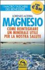 Magnesio. Come reintegrare un minerale utile per la nostra salute