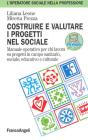 Costruire e valutare i progetti nel sociale. Manuale operativo per chi lavora su progetti in campo sanitario, sociale, educativo e culturale Costruire e valutare i progetti nel sociale. Manuale operativo per chi lavora su progetti in campo sanitario, sociale, educativo e culturale