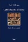 La libert� della memoria. Scritti di storiografia