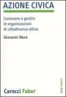 Azione civica. Conoscere e gestire le organizzazioni di cittadinanza attiva