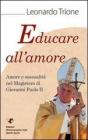 Educare all'amore. Amore e sessualit� nel magistero di Giovanni Paolo II