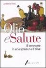 Olio e salute. Il benessere in una spremuta di olive