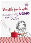 PRENDILO PER LA GOLA! CONQUISTARE UN UOMO CON IL CIBO. E-book