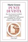 Punti di vista. Raccolta di pensieri profondi, gemme di saggezza, paradossi fulminanti e affermazioni apodittiche che possono aiutarci a riflettere sulla vita