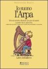 Io suono l'arpa. Metodo intuitivo illustrato per piccoli arpisti a partire dai 4 anni di et�. Libro dell'allievo-Guida allo studio per insegnanti e genitori